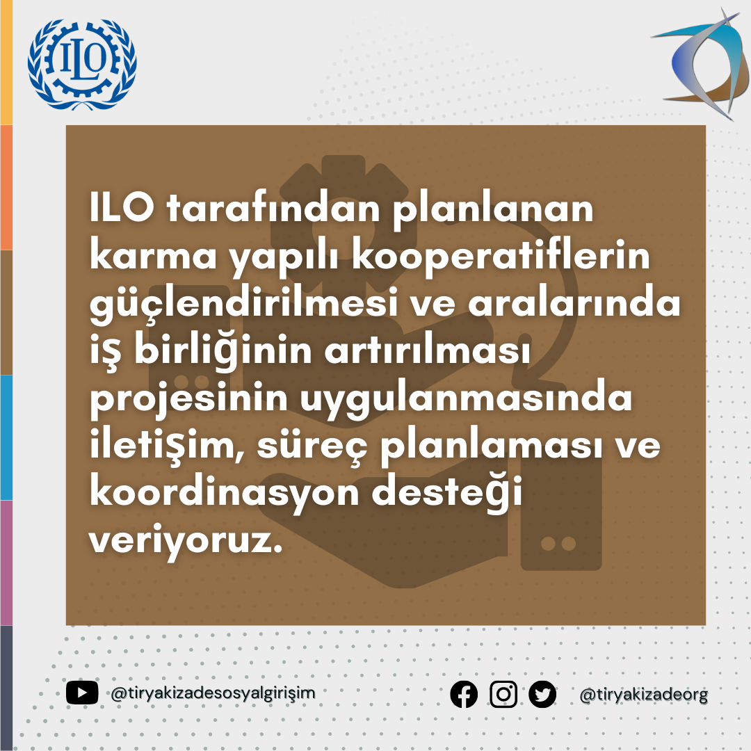 ILO tarafından planlanan karma yapılı kooperatiflerin güçlendirilmesi ve aralarında iş birliğinin artırılması projesinin uygulanmasında iletişim, süreç planlaması ve koordinasyon desteği veriyoruz.